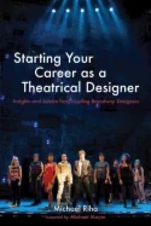 starting your career as a theatrical designer insights and advice from lead