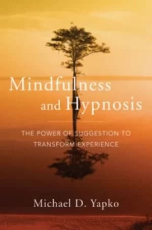 Mindfulness and hypnosis by Michael D Yapko