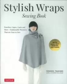 Stylish Wraps Sewing Book : Ponchos, Capes, Coats and More - Fashionable Warmers that are Easy to Sew