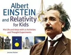 albert einstein and relativity for kids his life and ideas with 21 activiti