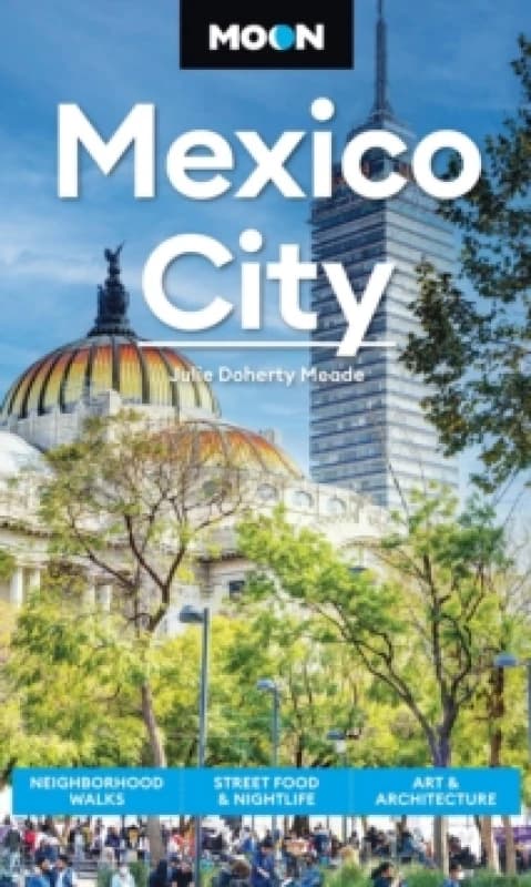 Moon Mexico City (Ninth Edition) : Neighborhood Walks, Street Food & Nightlife, Art & Architecture Paperback / softback