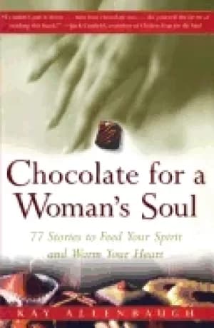 chocolate for a womans soul 77 stories to feed your spirit and warm your he