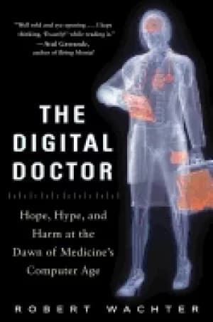 digital doctor hope hype and harm at the dawn of medicines computer age