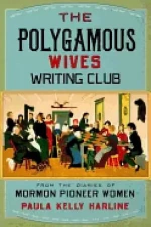 polygamous wives writing club from the diaries of mormon pioneer women