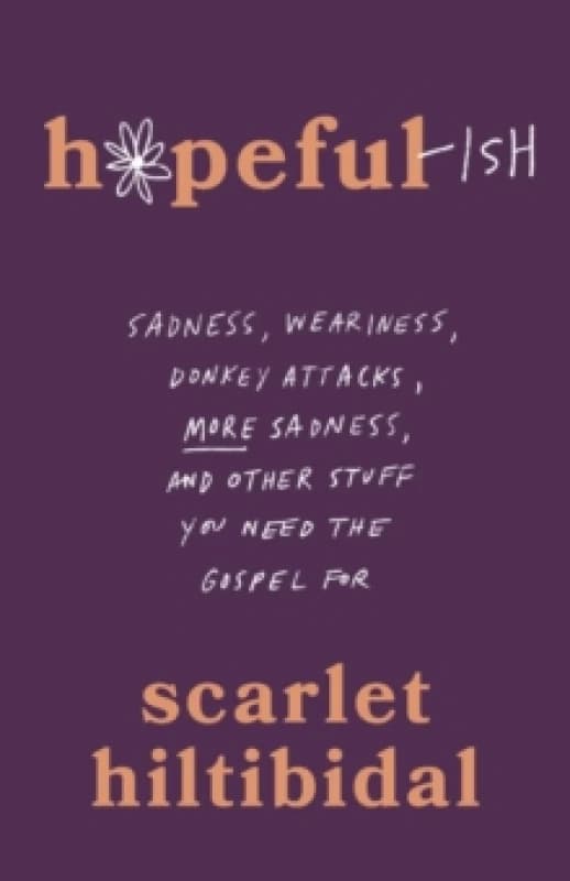 Hopeful-ish : Sadness, Weariness, Donkey Attacks, More Sadness, and Other Stuff You Need the Gospel for Paperback