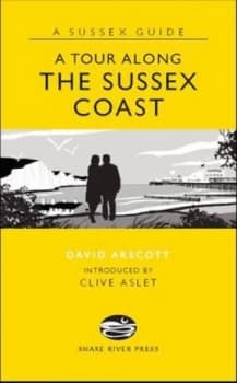 A Tour along the Sussex Coast by David Arscott Hardback