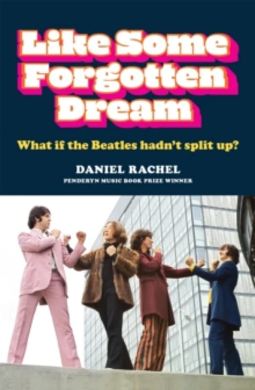 Like Some Forgotten Dream : What if the Beatles hadn't split up? Paperback / softback