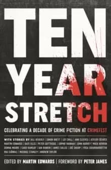 Ten Year Stretch : Celebrating a Decade of Crime Fiction at CrimeFest
