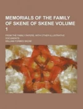 Memorials of the Family of Skene of Skene from the Family Papers with Other Illustrative Documents Volume 1 by William Forbes Skene Paperback