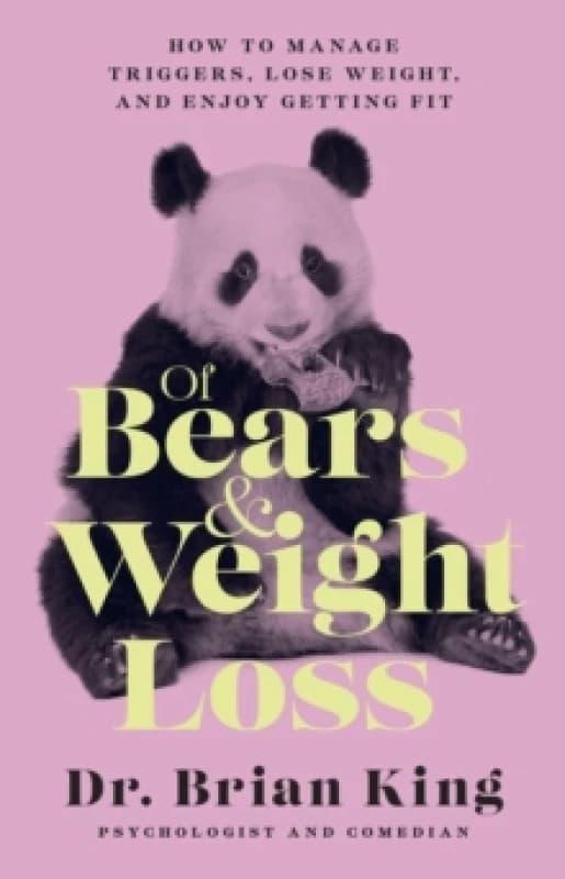 Of Bears and Weight Loss : How to Manage Triggers, Lose Weight, and Enjoy Getting Fit Hardback
