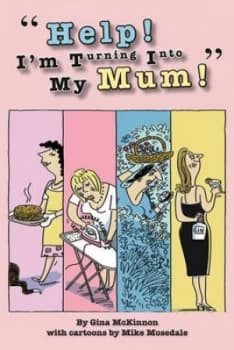 help Im Turning into My Mum by Gina Mckinnon Hardback