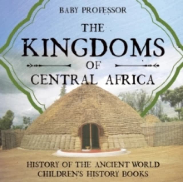 The Kingdoms of Central Africa - History of the Ancient World Children's History Books Paperback / softback