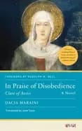 in praise of disobedience clare of assisi a novel