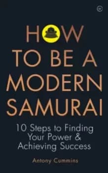How to be a Modern Samurai : 10 Steps to Finding Your Power & Achieving SuccessAchieving Success