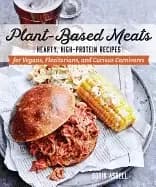 plant based meats hearty high protein recipes for vegans flexitarians and c
