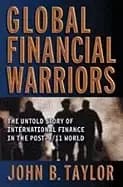 global financial warriors the untold story of international finance in the