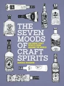 The Seven Moods of Craft Spirits : 350 Great Craft Spirits from Around the World