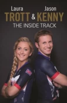 Laura Trott and Jason Kenny - the inside Track by Laura Trott Hardback