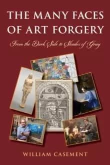 The Many Faces of Art Forgery : From the Dark Side to Shades of Gray