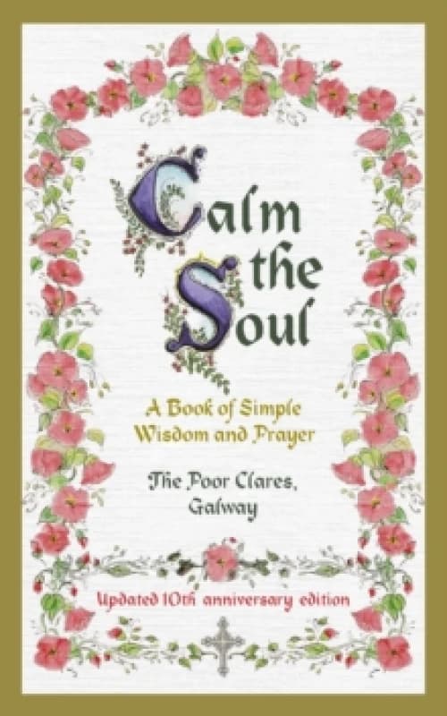Calm the Soul: A Book of Simple Wisdom and Prayer Hardback