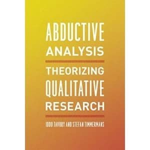 Abductive Analysis: Theorizing Qualitative Research by Stefan Timmermans, Iddo Tavory (Paperback, 2014)