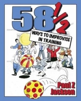 58 1/2 Ways to Improvise in Training by Paul Z Jackson Paperback