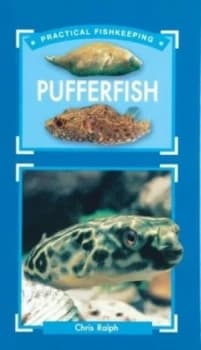 The Practical Fishkeepers Guide to Pufferfish by Chris Ralph Paperback