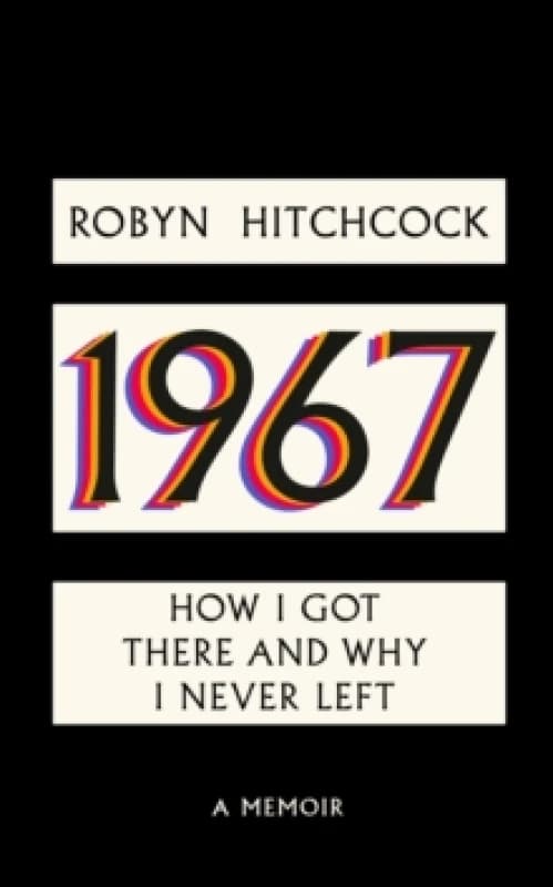 1967 : How I Got There and Why I Never Left Hardback