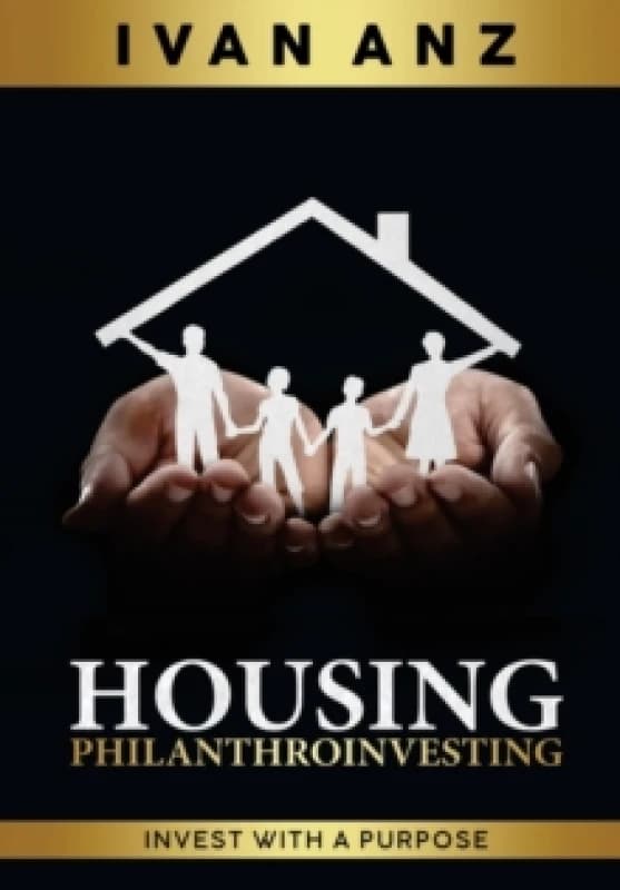 Housing PHILANTHROINVESTING : Invest With A Purpose Hardback
