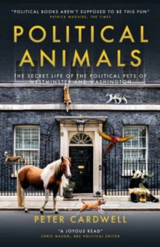 Political Animals : The secret life of the political pets of Westminster and Washington Hardback