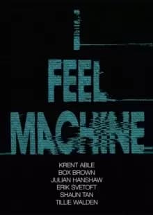 I Feel Machine : Stories by Shaun Tan, Tillie Walden, Box Brown, Krent Able, Erik Svetoft and Julian Hanshaw