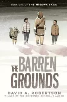 The Barren Grounds : The Misewa Saga, Book One