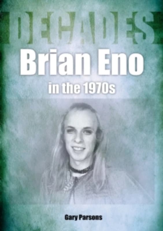 Brian Eno in the 1970s : Decades Paperback / softback