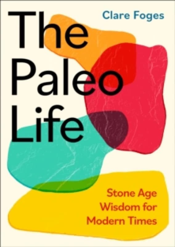 The Paleo Life. Hardback. By Clare Foges Books