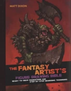 The Fantasy Artists Figure Drawing Bible by Matt Dixon Hardback