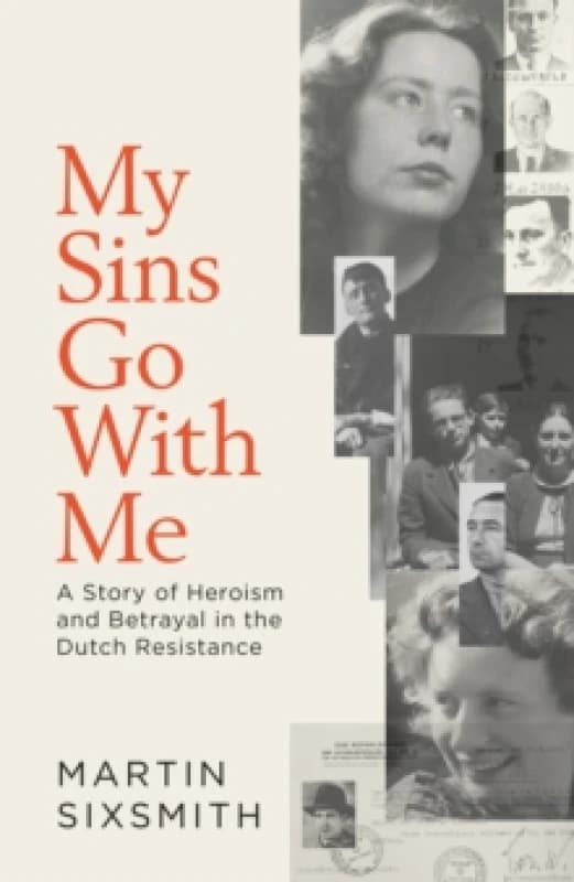 My Sins Go With Me : A Story of Heroism and Betrayal in the Dutch Resistance Hardback