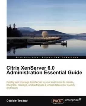 Citrix XenServer 60 administration essential guide by Daniele Tosatto