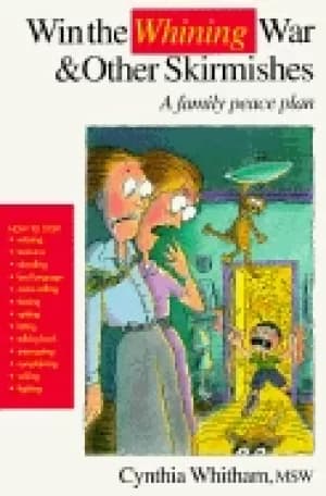 win the whining war and other skirmishes a family peace plan
