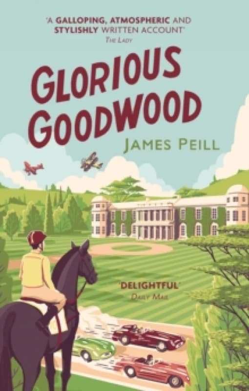 Glorious Goodwood : A Biography of England's Greatest Sporting Estate Paperback / softback