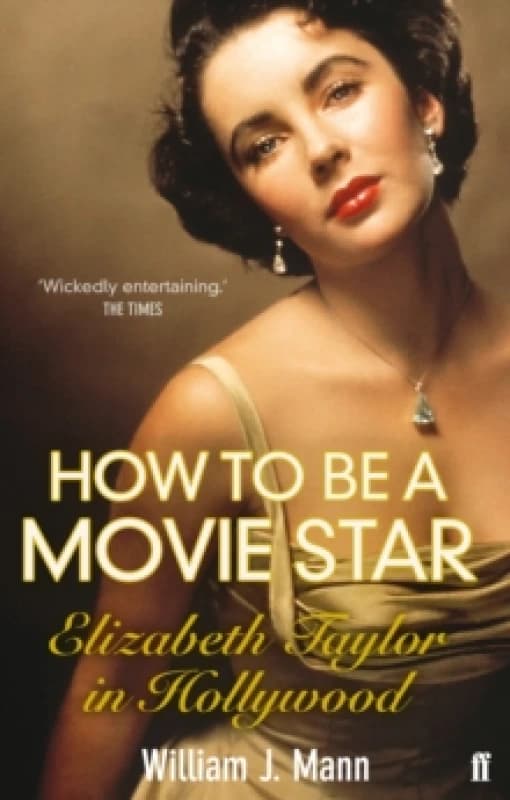 How to Be a Movie Star by William J. Mann Book