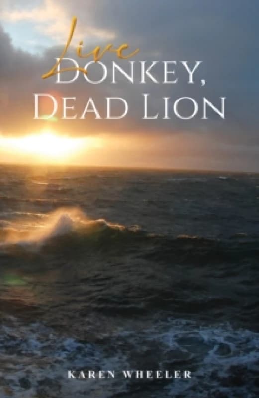 Live Donkey, Dead Lion. Paperback. By Karen Wheeler Books
