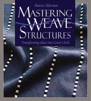 Mastering Weave Structures by Sharon Alderman Hardback