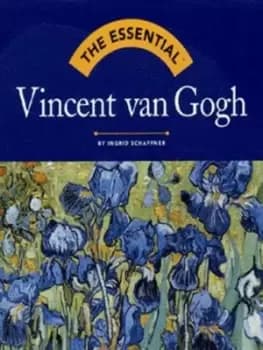 The essential Vincent van Gogh by Ingrid Schaffner