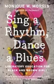 Sing a Rhythm, Dance a Blues : Education for the Liberation of Black and Brown Girls