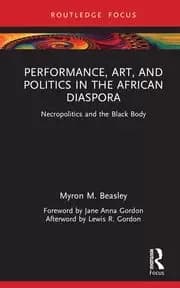 Performance Art and Politics in the African Diaspora Necropolitics and the Black Body