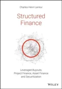 Structured Finance : Leveraged Buyouts, Project Finance, Asset Finance and Securitization