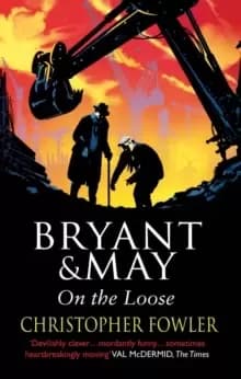 Bryant and May On The Loose : (Bryant & May Book 7)