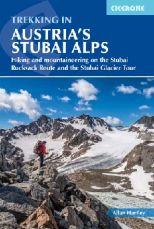 Trekking in Austria's Stubai Alps : Hiking and mountaineering on the Stubai Rucksack Route, Stubai Glacier Tour and Gschnitztaler Rundtour Paperback /