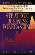strategic business forecasting the complete guide to forecasting real world