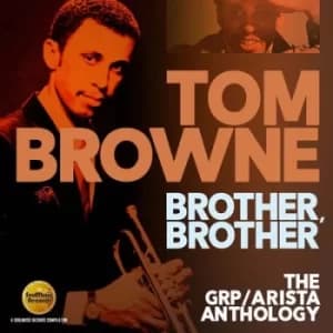 Brother Brother The Grp/Arista Anthology by Tom Browne CD Album